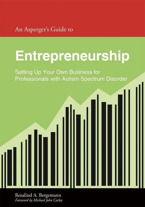 Book cover of An Asperger's Guide to Entrepreneurship: Setting Up Your Own Business for Professionals with Autism Spectrum Disorder (Asperger's Employment Skills Guides)