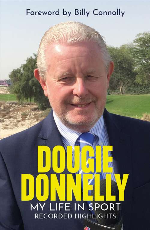 Book cover of Dougie Donnelly: Recorded Highlights - My Life in Sport