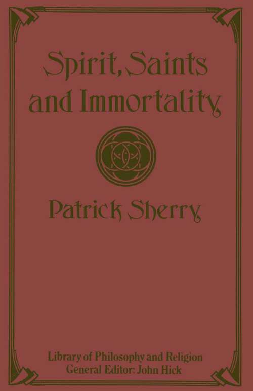 Book cover of Spirit, Saints and Immortality (1st ed. 1984) (Library of Philosophy and Religion)