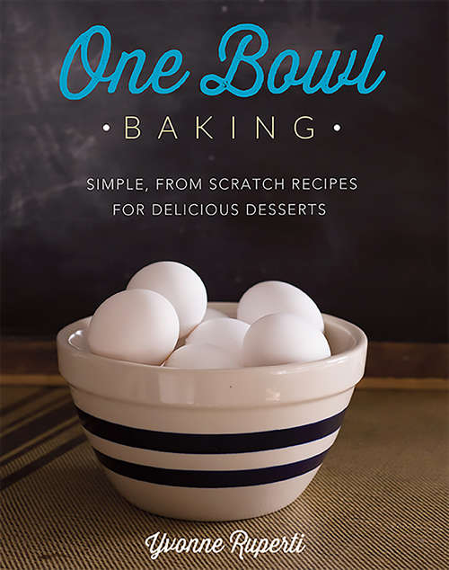 Book cover of One Bowl Baking: Simple, From Scratch Recipes for Delicious Desserts