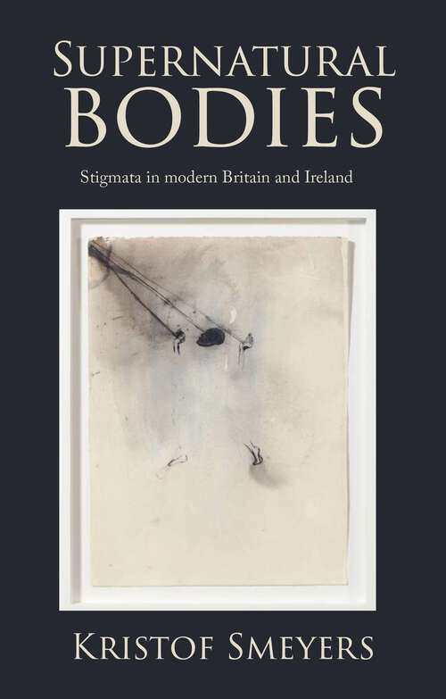 Book cover of Supernatural bodies: Stigmata in modern Britain and Ireland