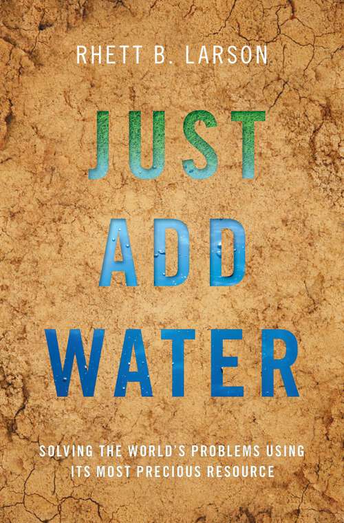 Book cover of Just Add Water: Solving the World's Problems Using its Most Precious Resource