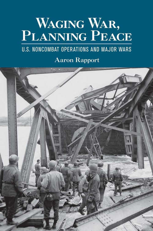 Book cover of Waging War, Planning Peace: U.S. Noncombat Operations and Major Wars (Cornell Studies in Security Affairs)