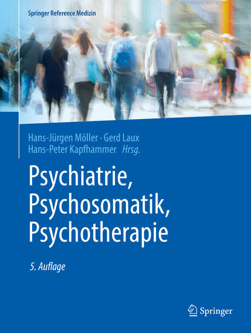 Book cover of Psychiatrie, Psychosomatik, Psychotherapie: Band 1: Allgemeine Psychiatrie 1, Band 2: Allgemeine Psychiatrie 2,  Band 3: Spezielle Psychiatrie 1, Band 4: Spezielle Psychiatrie 2 (5. Aufl. 2017) (Springer Reference Medizin)