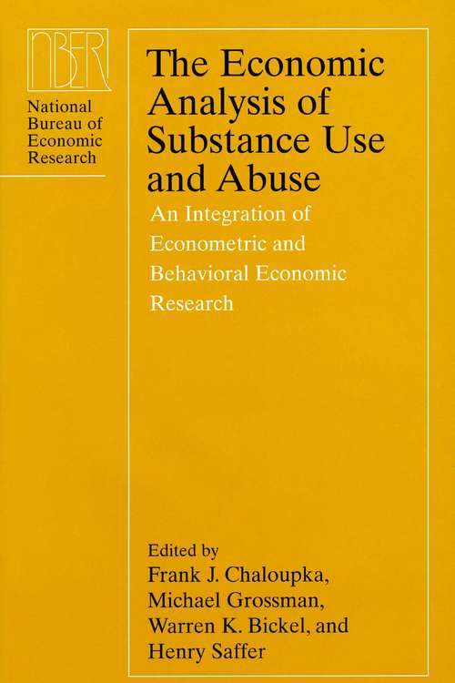Book cover of The Economic Analysis of Substance Use and Abuse: An Integration of Econometric and Behavioral Economic Research (National Bureau of Economic Research Conference Report)