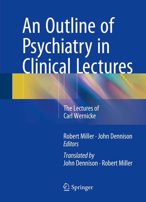 Book cover of An Outline of Psychiatry in Clinical Lectures: The Lectures of Carl Wernicke (1st ed. 2015)