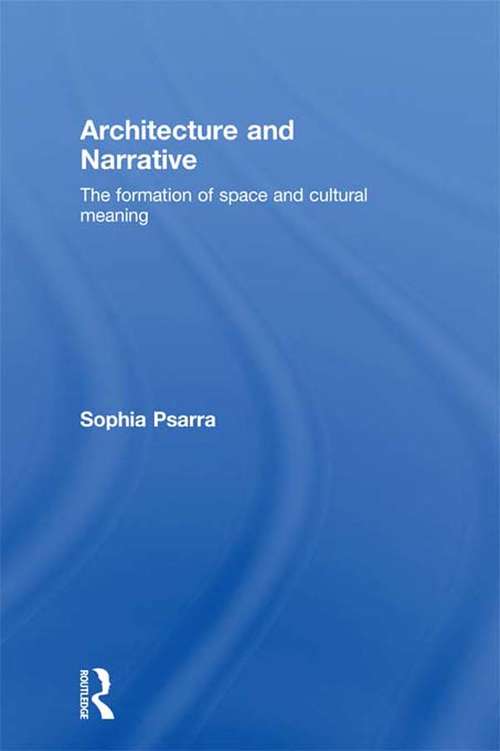 Book cover of Architecture and Narrative: The Formation of Space and Cultural Meaning