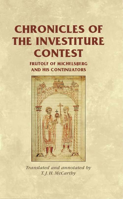Book cover of Chronicles of the Investiture Contest: Frutolf of Michelsberg and his continuators (Manchester Medieval Sources)