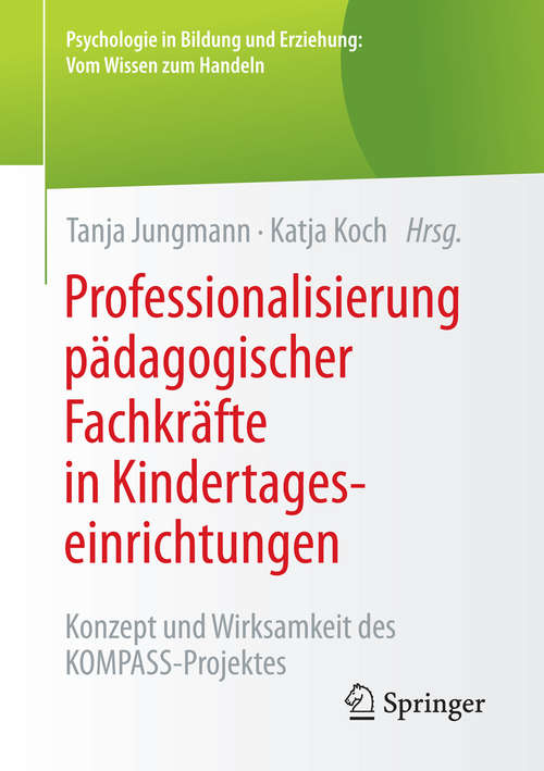 Book cover of Professionalisierung pädagogischer Fachkräfte in Kindertageseinrichtungen: Konzept und Wirksamkeit des KOMPASS-Projektes (1. Aufl. 2017) (Psychologie in Bildung und Erziehung: Vom Wissen zum Handeln)