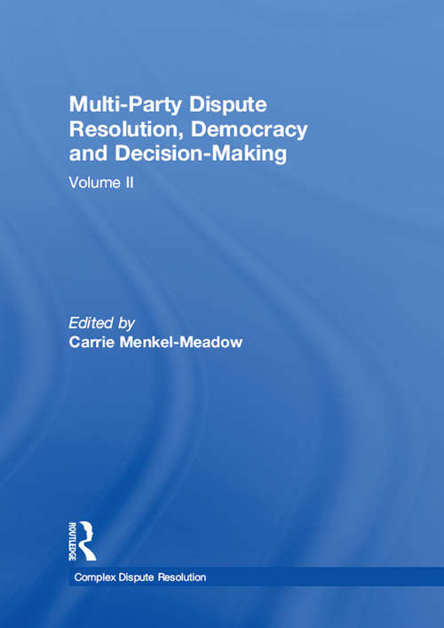 Book cover of Multi-Party Dispute Resolution, Democracy and Decision-Making: Volume II (Complex Dispute Resolution)