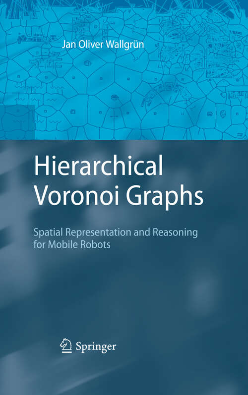 Book cover of Hierarchical Voronoi Graphs: Spatial Representation and Reasoning for Mobile Robots (2010)