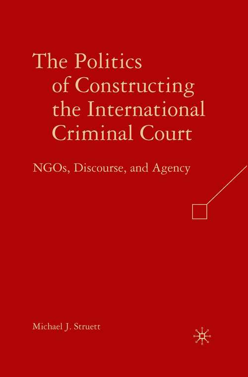 Book cover of The Politics of Constructing the International Criminal Court: NGOs, Discourse, and Agency (2008)