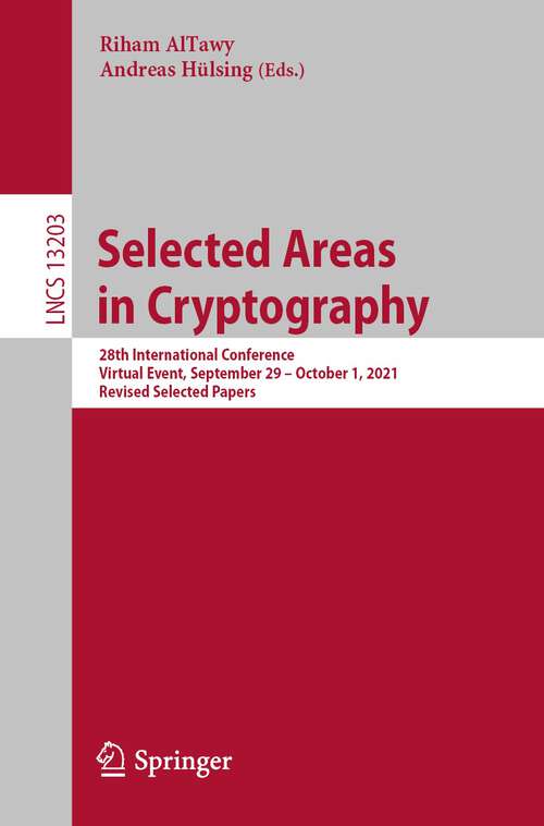 Book cover of Selected Areas in Cryptography: 28th International Conference, Virtual Event, September 29 – October 1, 2021, Revised Selected Papers (1st ed. 2022) (Lecture Notes in Computer Science #13203)