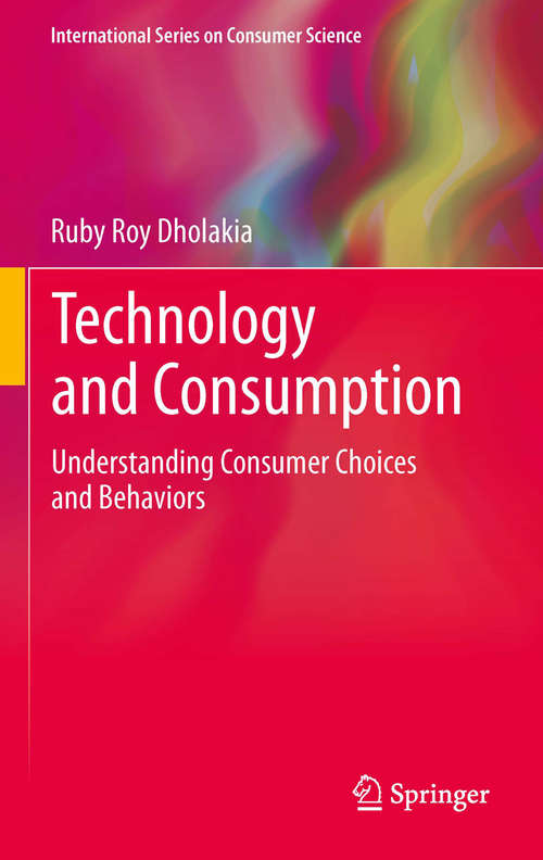 Book cover of Technology and Consumption: Understanding Consumer Choices and Behaviors (2012) (International Series on Consumer Science)