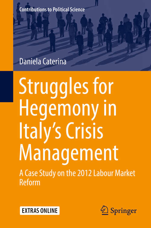 Book cover of Struggles for Hegemony in Italy’s Crisis Management: A Case Study on the 2012 Labour Market Reform (1st ed. 2019) (Contributions to Political Science)