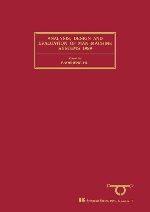 Book cover of Analysis, Design and Evaluation of Man-Machine Systems 1989: Selected Papers from the Fourth IFAC/IFIP/IFORS/IEA Conference, Xi'an, PRC, 12-14 September 1989 (IFAC Symposia Series)