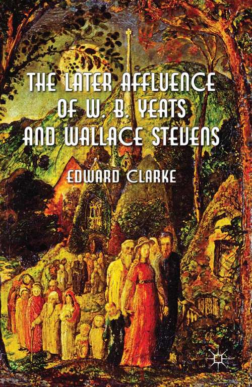 Book cover of The Later Affluence of W. B. Yeats and Wallace Stevens (2012)