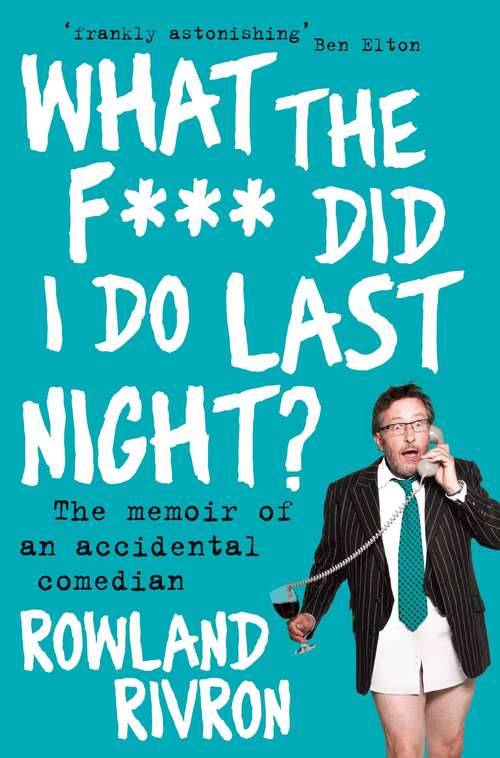 Book cover of What the F*** Did I Do Last Night?: The Memoir of an Accidental Comedian