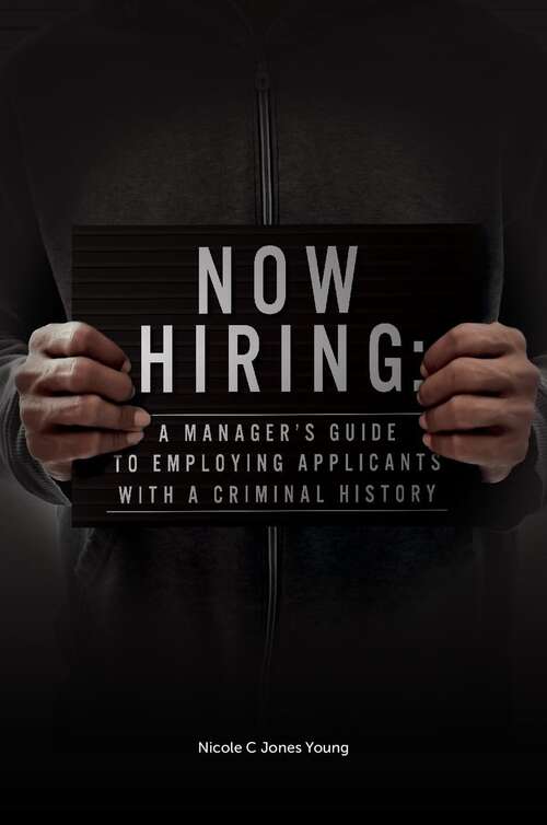 Book cover of Now Hiring: A Manager's Guide to Employing Applicants with a Criminal History