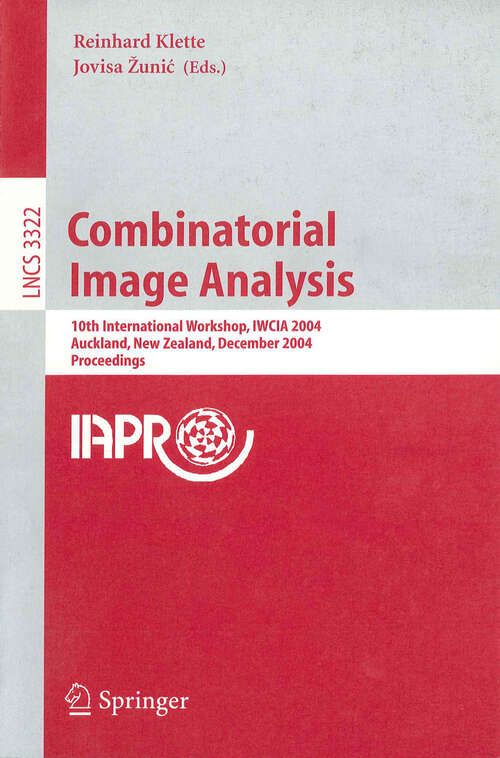 Book cover of Combinatorial Image Analysis: 10th International Workshop, IWCIA 2004, Auckland, New Zealand, December 1-3, 2004, Proceedings (2005) (Lecture Notes in Computer Science #3322)