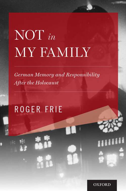 Book cover of Not in My Family: German Memory and Responsibility After the Holocaust (Explorations in Narrative Psychology)