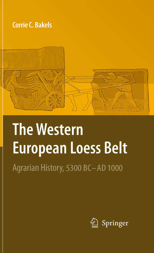 Book cover of The Western European Loess Belt: Agrarian History, 5300 BC - AD 1000 (2009)