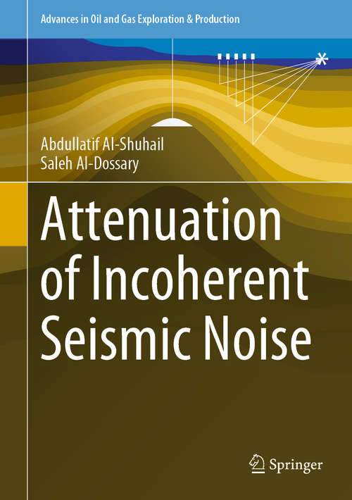 Book cover of Attenuation of Incoherent Seismic Noise (1st ed. 2020) (Advances in Oil and Gas Exploration & Production)