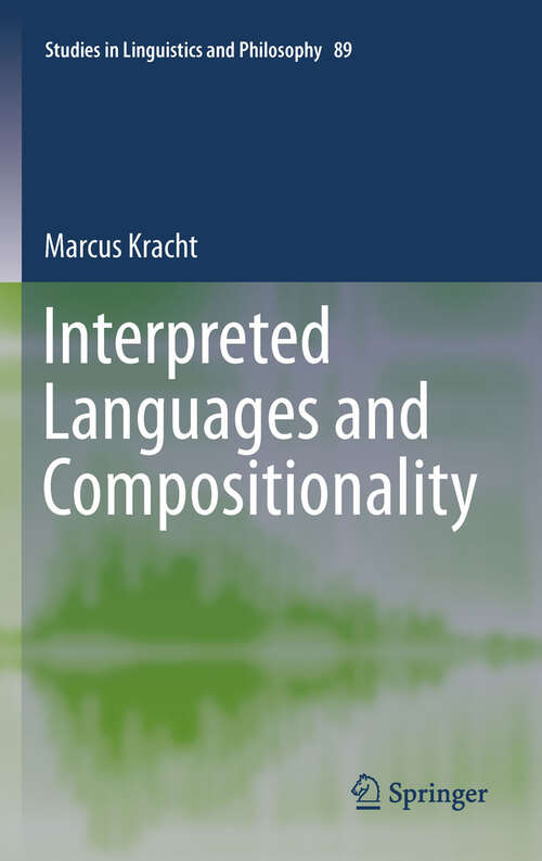 Book cover of Interpreted Languages and Compositionality (2011) (Studies in Linguistics and Philosophy #89)