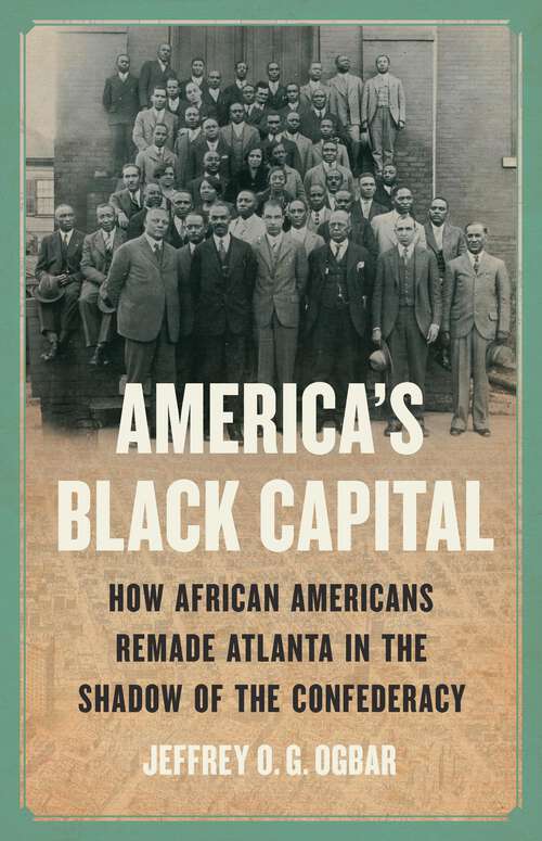 Book cover of America's Black Capital: How African Americans Remade Atlanta in the Shadow of the Confederacy