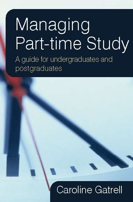Book cover of Managing Part-time Study: A Guide For Undergraduates And Postgraduates (UK Higher Education OUP  Humanities & Social Sciences Study Skills)