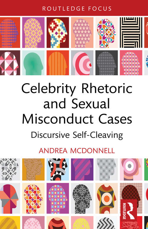 Book cover of Celebrity Rhetoric and Sexual Misconduct Cases: Discursive Self-Cleaving (Routledge Focus on Communication Studies)
