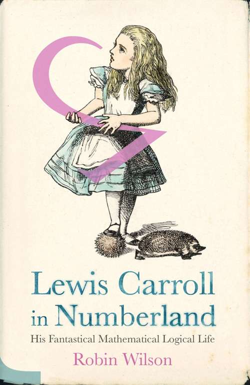 Book cover of Lewis Carroll in Numberland: His Fantastical Mathematical Logical Life