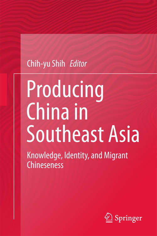 Book cover of Producing China in Southeast Asia: Knowledge, Identity, and Migrant Chineseness