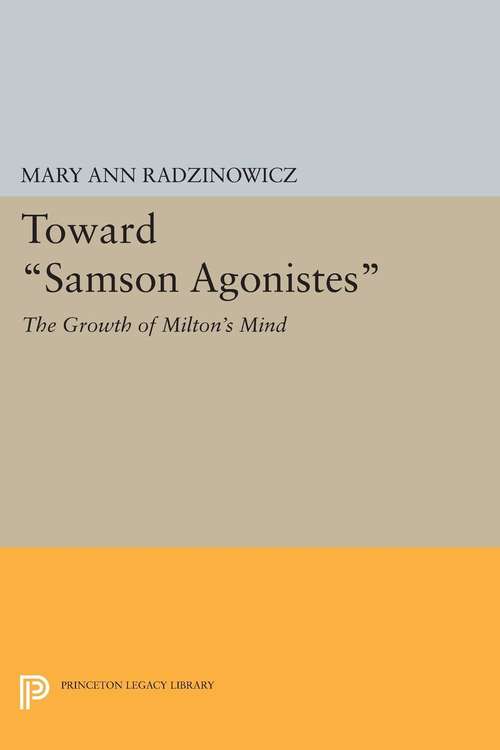 Book cover of Toward "Samson Agonistes": The Growth of Milton's Mind