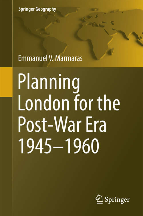 Book cover of Planning London for the Post-War Era 1945-1960 (2015) (Springer Geography)