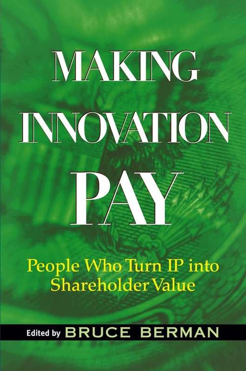 Book cover of Making Innovation Pay: People Who Turn IP Into Shareholder Value