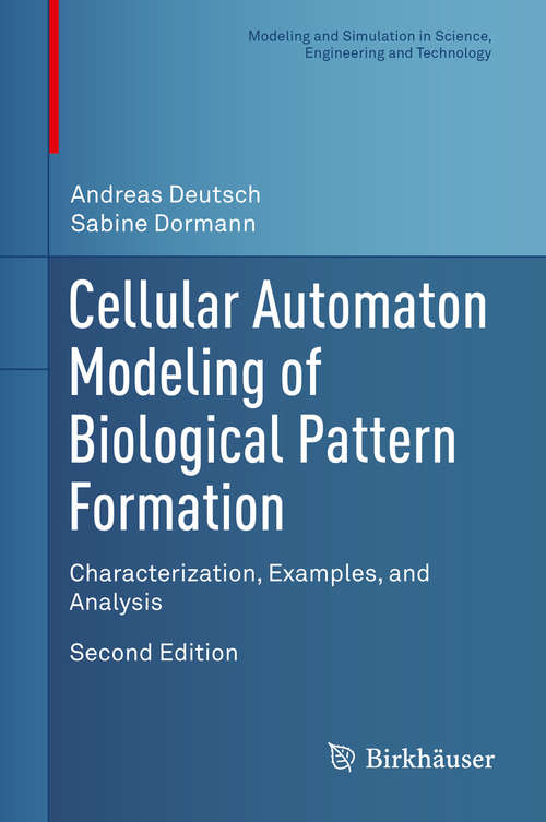 Book cover of Cellular Automaton Modeling of Biological Pattern Formation: Characterization, Examples, and Analysis (Modeling and Simulation in Science, Engineering and Technology)