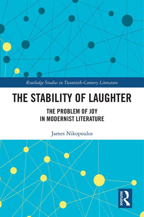 Book cover of The Stability of Laughter: The Problem of Joy in Modernist Literature (Routledge Studies in Twentieth-Century Literature)