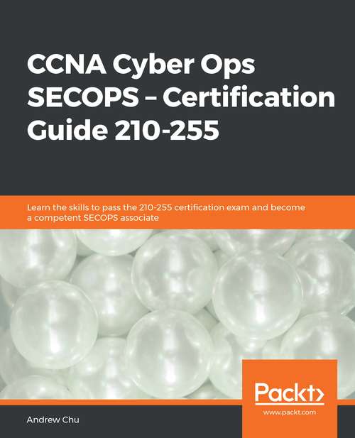Book cover of CCNA Cyber Ops SECOPS - Certification Guide 210-255: Learn The Skills To Pass The 210-255 Certification Exam And Become A Competent Secops Associate