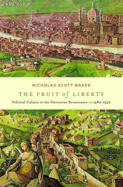 Book cover of The Fruit of Liberty: Political Culture in the Florentine Renaissance, 1480 - 1550 (I Tatti studies in Italian Renaissance history #9)