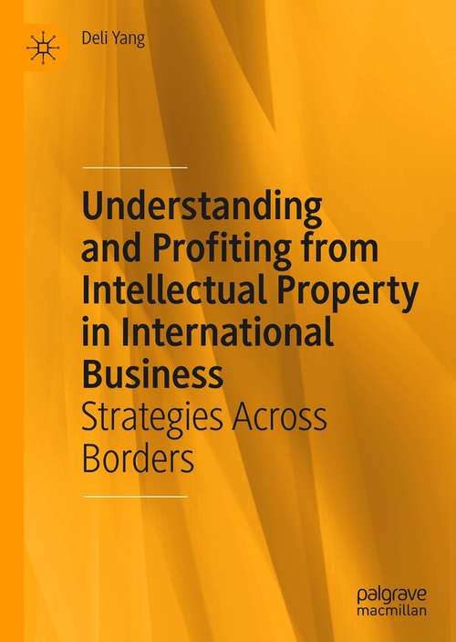 Book cover of Understanding and Profiting from Intellectual Property in International Business: Strategies Across Borders (3rd ed. 2021)