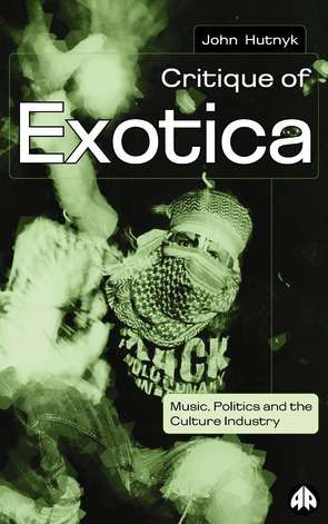 Book cover of Critique of Exotica: Music, Politics and the Culture Industry