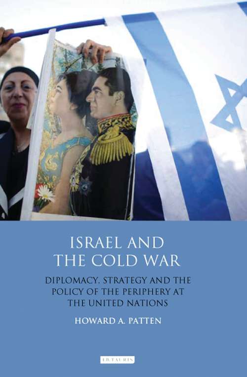 Book cover of Israel and the Cold War: Diplomacy, Strategy and the Policy of the Periphery at the United Nations (Library Of International Relations Ser.)