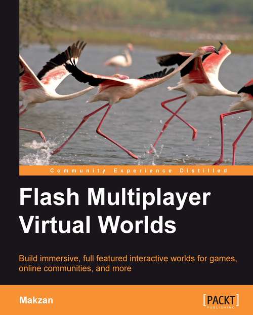Book cover of Flash Multiplayer Virtual Worlds: Build Immersive, Full-featured Interactive Worlds For Games, Online Communities, And More