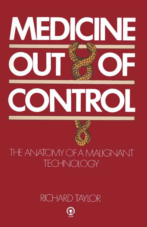 Book cover of Medicine Out of Control: The Anatomy of a Malignant Technology (1st ed. 1979)