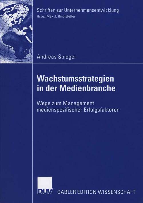 Book cover of Wachstumsstrategien in der Medienbranche: Wege zum Management medienspezifischer Erfolgsfaktoren (2006) (Schriften zur Unternehmensentwicklung)