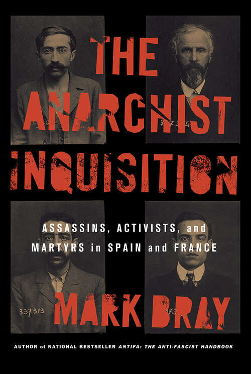 Book cover of The Anarchist Inquisition: Assassins, Activists, and Martyrs in Spain and France