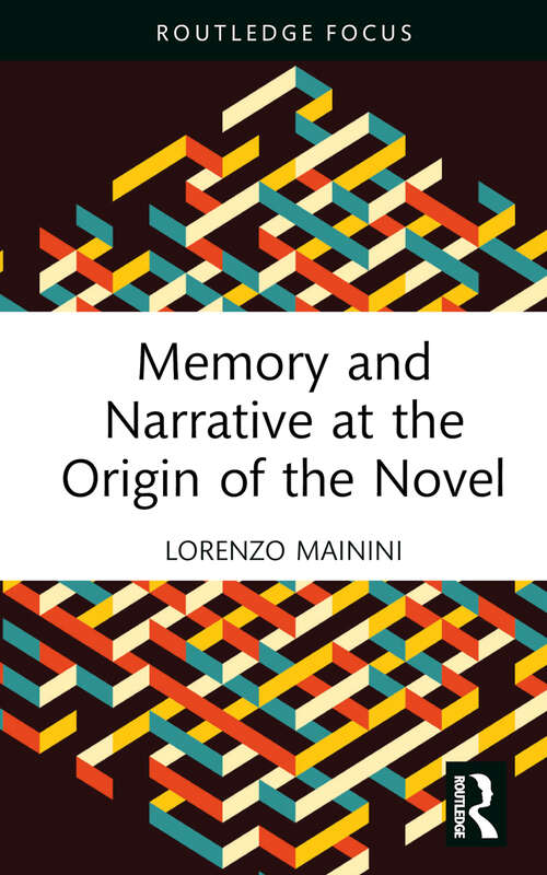 Book cover of Memory and Narrative at the Origin of the Novel: Three studies, from Chrétien de Troyes to Proust (Young Feltrinelli Prize in the Moral Sciences)