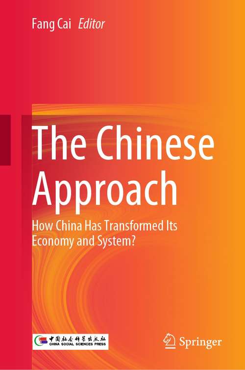 Book cover of The Chinese Approach: How China Has Transformed Its Economy and System? (1st ed. 2021)