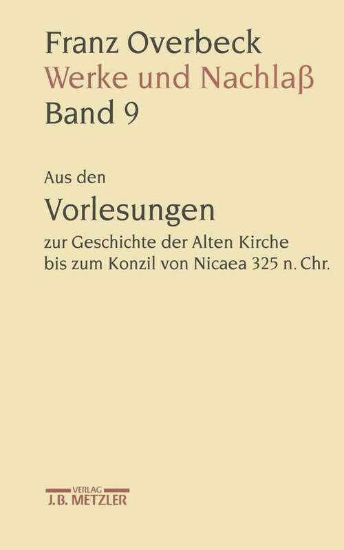 Book cover of Franz Overbeck: Band 9: Aus den Vorlesungen zur Geschichte der Alten Kirche bis zum Konzil von Nicaea 325 n. Chr. (1. Aufl. 2006)
